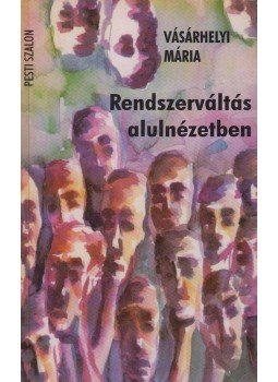 Vásárhelyi Mária - Rendszerváltás alulnézetben Vásárhelyi Mária - Rendszerváltás alulnézetben, Budapest 1995 antikvár könyv