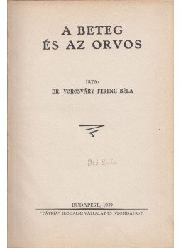 Vörösváry Ferenc Béla - A beteg és az orvos Vörösváry Ferenc Béla - A beteg és az orvos, Budapest 1939 antikvár könyv