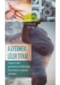 Kiresné Vincze Ilona - A gyermeki lélek titkai