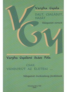 Vargha Gyula, Vargha Gyuláné Szász Póla - Dalt, családot, hazát / Csak vándorút az életem..., Görzsöny-Káva-Üllő 2005 antikvár könyv