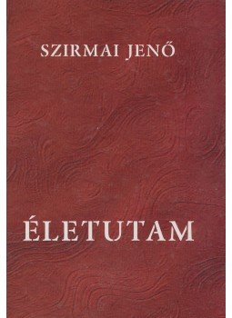 Szirmai Jenő - Életutam (dedikált) Szirmai Jenő - Életutam (dedikált), 2011 antikvár könyv