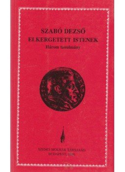 Szabó Dezső - Elkergetett Istenek Szabó Dezső - Elkergetett Istenek, Budapest 1996 antikvár könyv