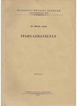Máriás Antal dr. - Ipargazdaságtan Máriás Antal dr. - Ipargazdaságtan, Budapest 1967 antikvár könyv