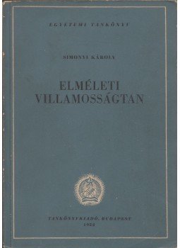 Simonyi Károly - Elméleti villamosságtan Simonyi Károly - Elméleti villamosságtan, Budapest 1952 antikvár könyv