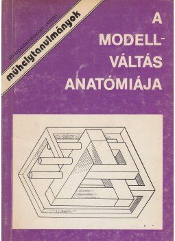 Pozsgay Imre, Gombár Csaba, Hankiss Elemér, Várnai Györgyi, Simon János, Szabó János - A modellváltás anatómiája Pozsgay Imre, Gombár Csaba, Hankiss Elemér, Várnai Györgyi, Simon János, Szabó János - A modellváltás anatómiája, Budapest 1989 antikvár könyv