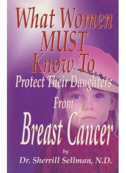 Sellman, Sherrill - What Women MUST Know to Protect Their Daughters From Breast Cancer, Victoria 2006 antikvár könyv
