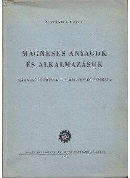 Istvánffy Edvin - Mágneses anyagok és alkalmazásuk, Budapest 1950 antikvár könyv