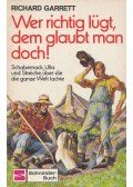 Garrett, Richard - Wer richtig lügt, dem glaubt man doch!