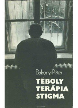 Bakonyi Péter - Téboly - Terápia - Stigma (dedikált) Bakonyi Péter - Téboly - Terápia - Stigma (dedikált), Budapest 1983 antikvár könyv