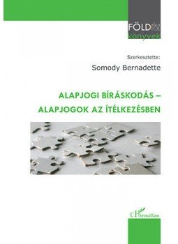 Somody Bernadette - Alapjogi bíráskodás - Alapjogok az ítélkezésben Somody Bernadette - Alapjogi bíráskodás - Alapjogok az ítélkezésben, null 2014 antikvár könyv