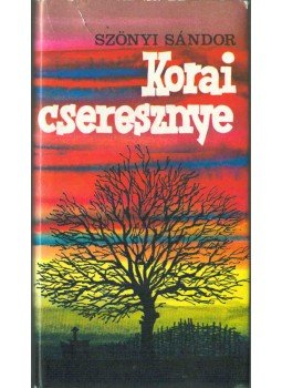 Szőnyi Sándor - Korai cseresznye (dedikált) Szőnyi Sándor - Korai cseresznye (dedikált), Budapest 1978 antikvár könyv