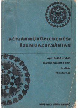 Kádas Kálmán, Kovács László, Martonyi Imre, Szántó Emil dr., Veroszta Imre - Gépjárműközlekedési üzemgazdaságtan, Budapest 1966 antikvár könyv