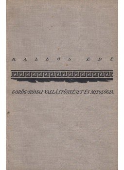 Kallós Ede - Görög-római vallástörténet és mitológia, Budapest 1936 antikvár könyv
