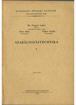 Frigyes Andor Dr., Szücs Béla, Telkes Zoltán - Szabályozástechnika I. Frigyes Andor Dr., Szücs Béla, Telkes Zoltán - Szabályozástechnika I., Budapest 1966 antikvár könyv