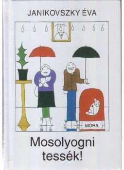 Janikovszky Éva - Mosolyogni tessék! Janikovszky Éva - Mosolyogni tessék!, Budapest 2002 antikvár könyv