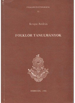 Krupa András - Folklór tanulmányok Krupa András - Folklór tanulmányok, Debrecen 1991 antikvár könyv