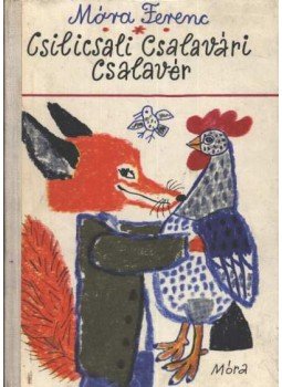 Móra Ferenc - Csilicsali Csalavári Csalavér Móra Ferenc - Csilicsali Csalavári Csalavér, Budapest 2008 antikvár könyv