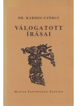 Kardos György - Dr. Kardos György válogatott írásai Kardos György - Dr. Kardos György válogatott írásai, Budapest 1999 antikvár könyv