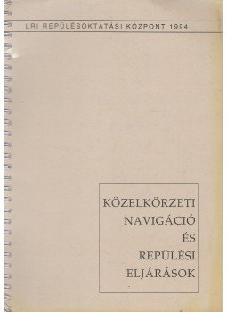  - Közelkörzeti navigáció és repülési eljárások, Budapest 1991 antikvár könyv