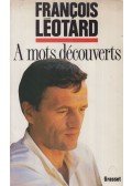 Francois Léotard - A mots découverts