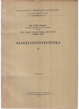 Csáki Frigyes dr., Csik Gáspár, Csiszár György, Ipsis Imre, Szilágyi Béla - Szabályozástechnika II. Csáki Frigyes dr., Csik Gáspár, Csiszár György, Ipsis Imre, Szilágyi Béla - Szabályozástechnika II., Budapest 1966 antikvár könyv