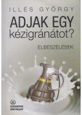 Illés György - Adjak egy kézigránátot? (dedikált)