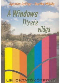 Bartha Miklós, Ágoston György - A Windows mesés világa Bartha Miklós, Ágoston György - A Windows mesés világa, Budapest 2002 antikvár könyv