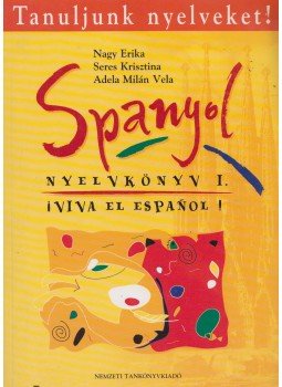 Seres Krisztina, Nagy Erika, Adela Milán Vela - Spanyol nyelvkönyv 1. Seres Krisztina, Nagy Erika, Adela Milán Vela - Spanyol nyelvkönyv 1., Budapest 2004 antikvár könyv