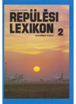 Szabó József - Repülési lexikon 2. Szabó József - Repülési lexikon 2., Budapest 1991 antikvár könyv