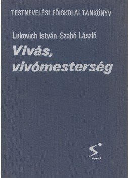 Lukovich István, Szabó László - Vívás, vívómesterség Lukovich István, Szabó László - Vívás, vívómesterség, Budapest 1986 antikvár könyv