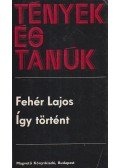 Fehér Lajos - Így történt