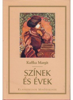 Kaffka Margit - Színek és évek / Hangyaboly Kaffka Margit - Színek és évek / Hangyaboly, Kistarcsa 2007 antikvár könyv