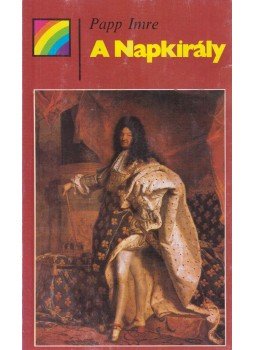 Papp Imre - A Napkirály Papp Imre - A Napkirály, Budapest 1988 antikvár könyv