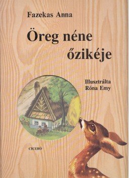 Fazekas Anna - Öreg néne őzikéje Fazekas Anna - Öreg néne őzikéje, Budapest 1999 antikvár könyv