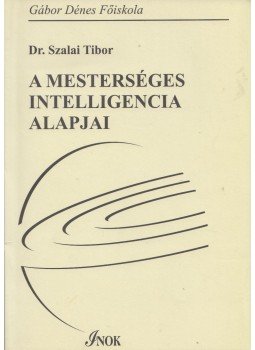 Szalay Tibor dr. - A mesterséges intelligencia alapjai Szalay Tibor dr. - A mesterséges intelligencia alapjai, Budapest 2006 antikvár könyv