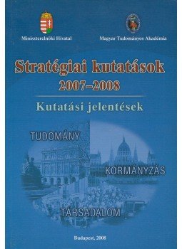 Koncz István, Banczerowski Januszné, Bárdosi Vilmosné Horányi Krisztina, Horváth Csaba, Szemenyei István - Stratégiai kutatások 2007-2008 Koncz István, Banczerowski Januszné, Bárdosi Vilmosné Horányi Krisztina, Horváth Csaba, Szemenyei István - Stratégiai kutatások 2007-2008, Budapest 2008 antikvár könyv