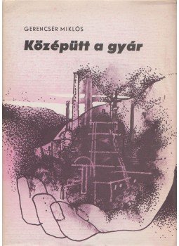 Gerencsér Miklós - Középütt a gyár, Budapest 1980 antikvár könyv