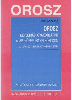 Botlik Dénesné - Orosz Képleírási Gyakorlatok Alap- Közép- és Felsőfokon, Budapest 1999 antikvár könyv