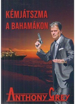 Anthony Grey - Kémjátszma a Bahamákon Anthony Grey - Kémjátszma a Bahamákon, Budapest 2020 antikvár könyv