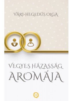 Vári, Hegedűs Olga - Vegyes házasság aromája Vári, Hegedűs Olga - Vegyes házasság aromája, null 2020 antikvár könyv
