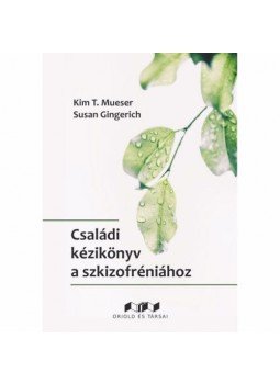 Kim T. Mueser, Susan Gingerich - Családi kézikönyv a szkizofréniához - Teljesebb élet a család támogatásával, null 2020 antikvár könyv