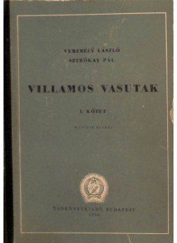 Verebély László, Sztrókay Pál - Villamos vasutak I. kötet, Budapest 1956 antikvár könyv