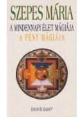 Szepes Mária - A mindennapi élet mágiája / A fény mágiája