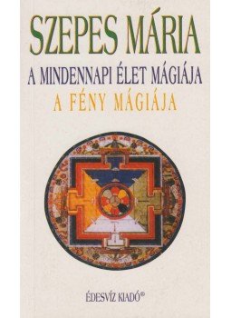 Szepes Mária - A mindennapi élet mágiája / A fény mágiája Szepes Mária - A mindennapi élet mágiája / A fény mágiája, Budapest 2002 antikvár könyv
