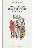 Alain Demurger - Vita e morte dell'ordine dei templari