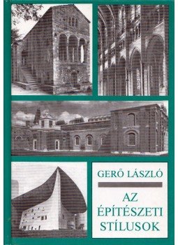 Gerő László - Az építészeti stílusok Gerő László - Az építészeti stílusok, Budapest 1994 antikvár könyv