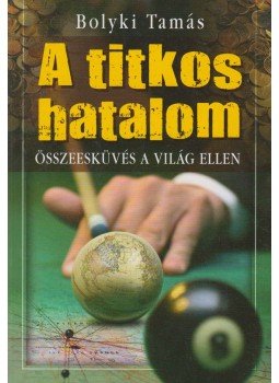 Bolyki Tamás - A titkos hatalom Bolyki Tamás - A titkos hatalom, Budapest 2010 antikvár könyv