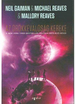 Neil Gaiman, Reaves, Michael, Mallory Reaves - Az örökkévalóság kereke Neil Gaiman, Reaves, Michael, Mallory Reaves - Az örökkévalóság kereke, Budapest 2018 antikvár könyv