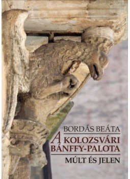 Bordás Beáta - A kolozsvári Bánffy-palota - Múlt és jelen Bordás Beáta - A kolozsvári Bánffy-palota - Múlt és jelen, null 2019 antikvár könyv