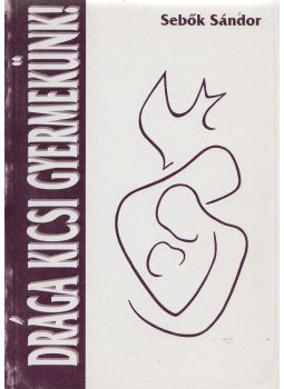 Sebők Sándor - Drága Kicsi Gyermekünk! Sebők Sándor - Drága Kicsi Gyermekünk!, 2002 antikvár könyv